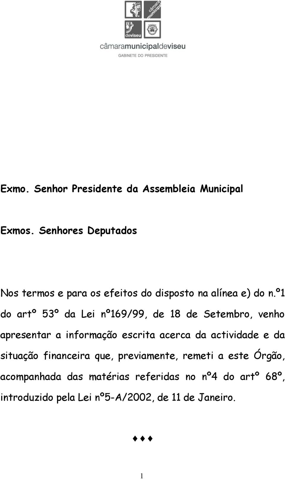 º1 do artº 53º da Lei nº169/99, de 18 de Setembro, venho apresentar a informação escrita acerca da