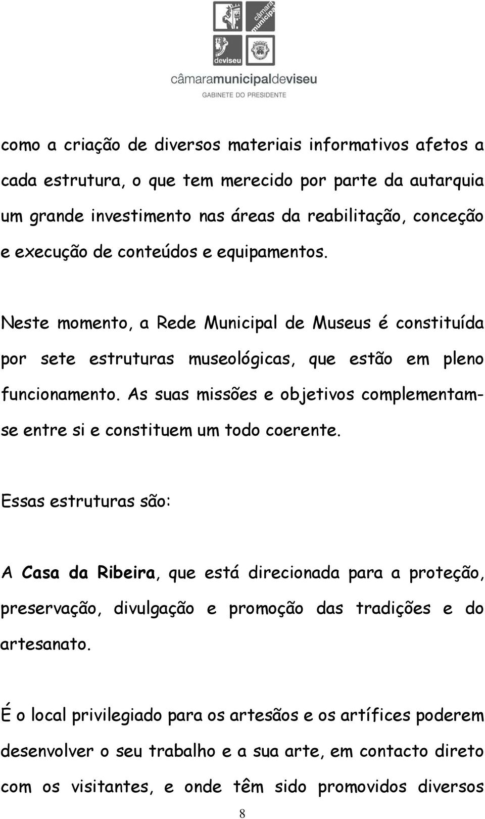 As suas missões e objetivos complementamse entre si e constituem um todo coerente.