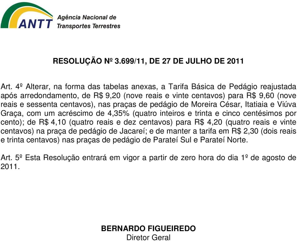 cento); R$ 4,10 (quatro reais e z centavos) para R$ 4,0 (quatro reais e vinte centavos) na praça pedágio Jacareí; e manter a tarifa em R$,0 (dois reais e trinta