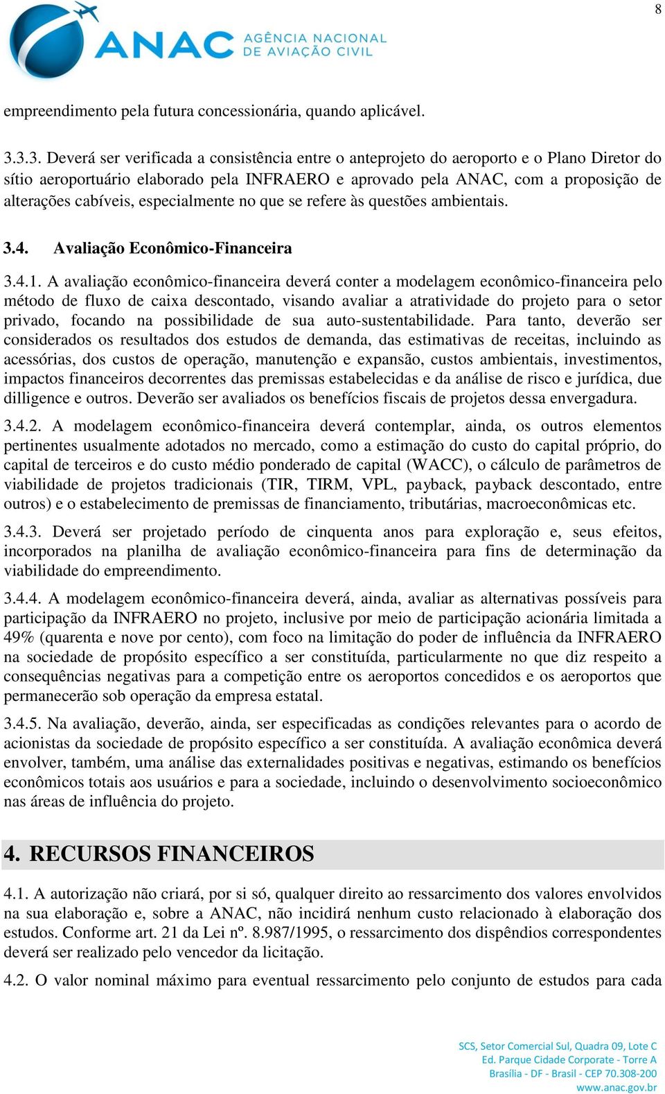 cabíveis, especialmente no que se refere às questões ambientais. 3.4. Avaliação Econômico-Financeira 3.4.1.