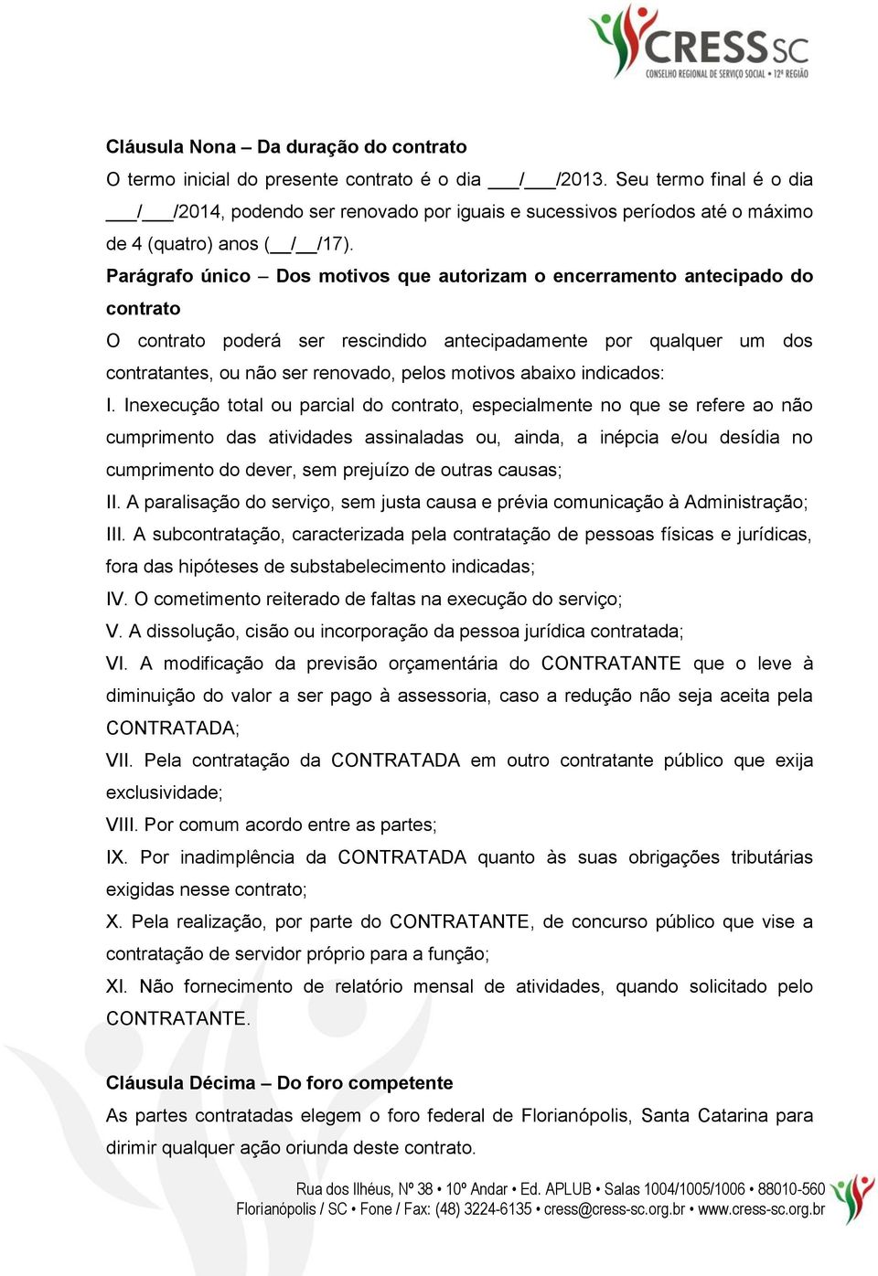 Inexecuçã ttal u parcial d cntrat, especialmente n que se refere a nã cumpriment das atividades assinaladas u, ainda, a inépcia e/u desídia n cumpriment d dever, sem prejuíz de utras causas; II.