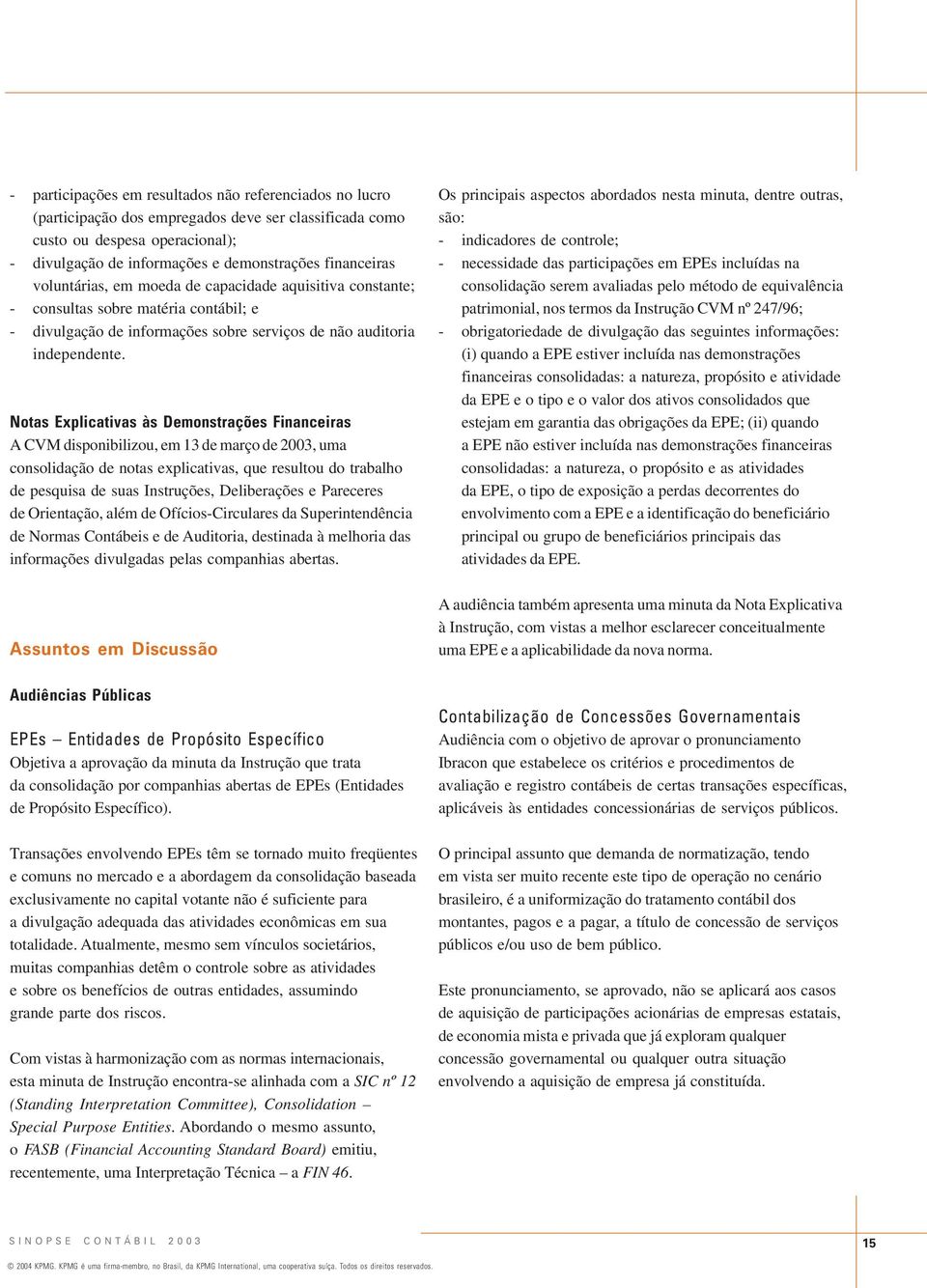 Notas Explicativas às Demonstrações Financeiras A CVM disponibilizou, em 13 de março de 2003, uma consolidação de notas explicativas, que resultou do trabalho de pesquisa de suas Instruções,