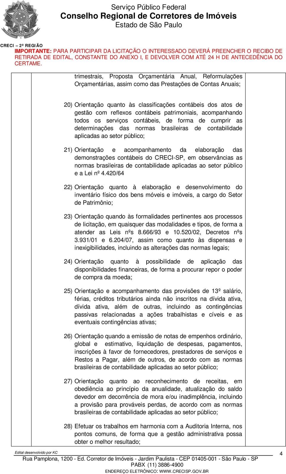 acompanhamento da elaboração das demonstrações contábeis do CRECI-SP, em observâncias as normas brasileiras de contabilidade aplicadas ao setor público e a Lei nº 4.