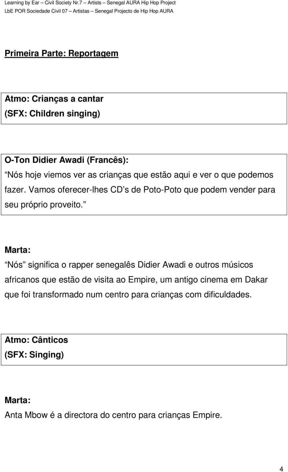 Nós significa o rapper senegalês Didier Awadi e outros músicos africanos que estão de visita ao Empire, um antigo cinema em Dakar que