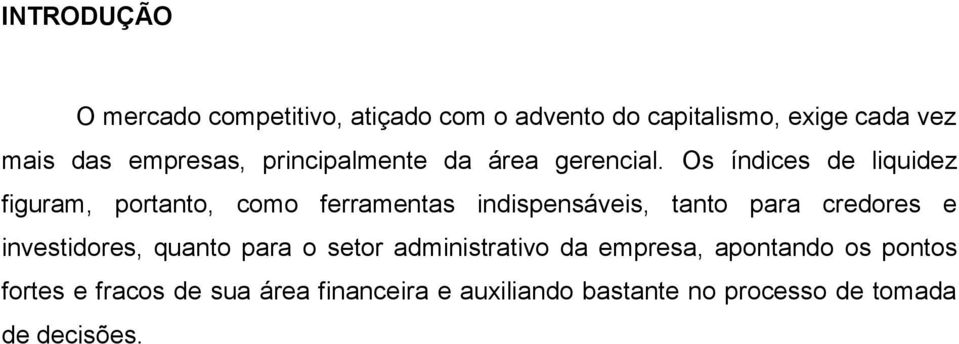 Os índices de liquidez figuram, portanto, como ferramentas indispensáveis, tanto para credores e