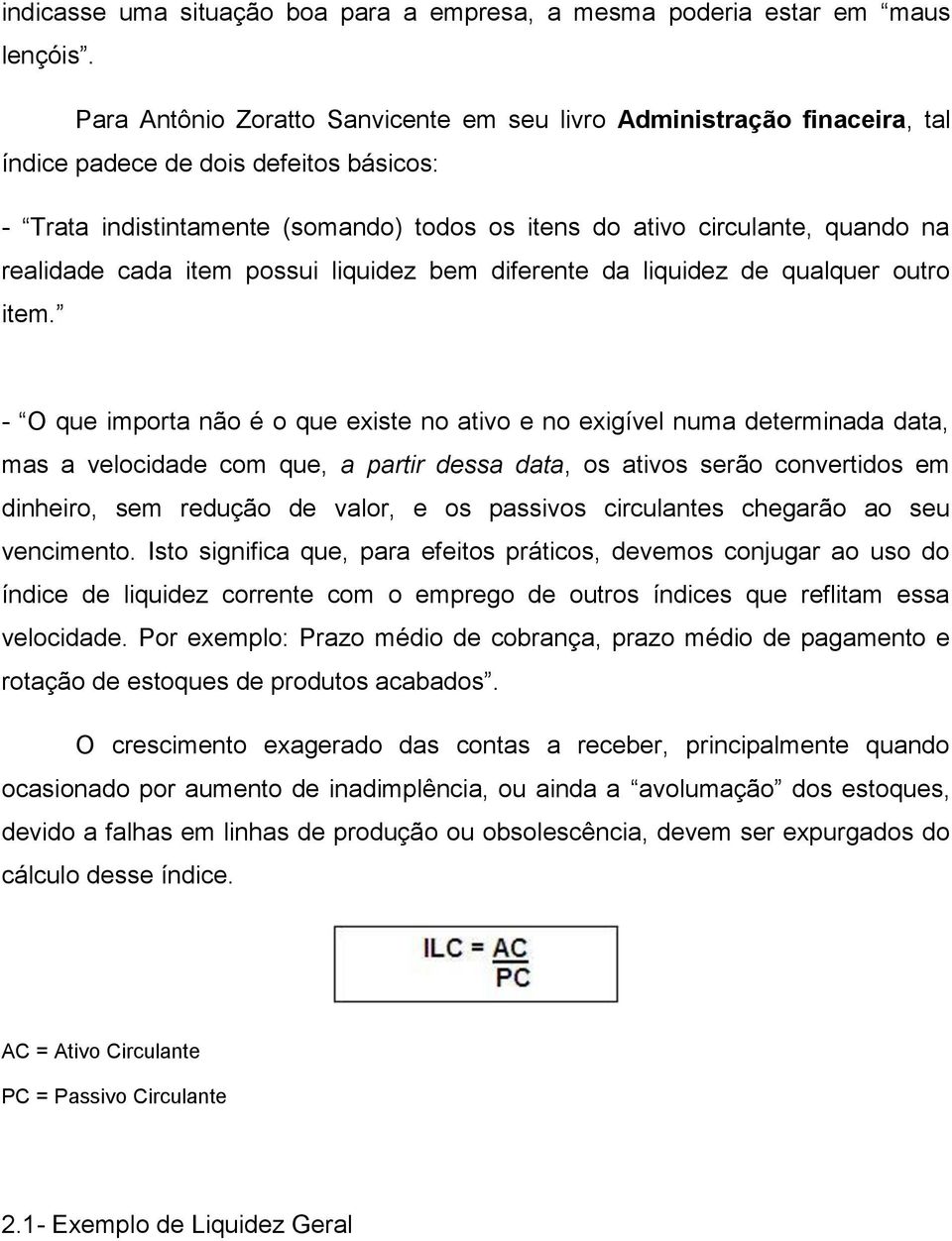 realidade cada item possui liquidez bem diferente da liquidez de qualquer outro item.