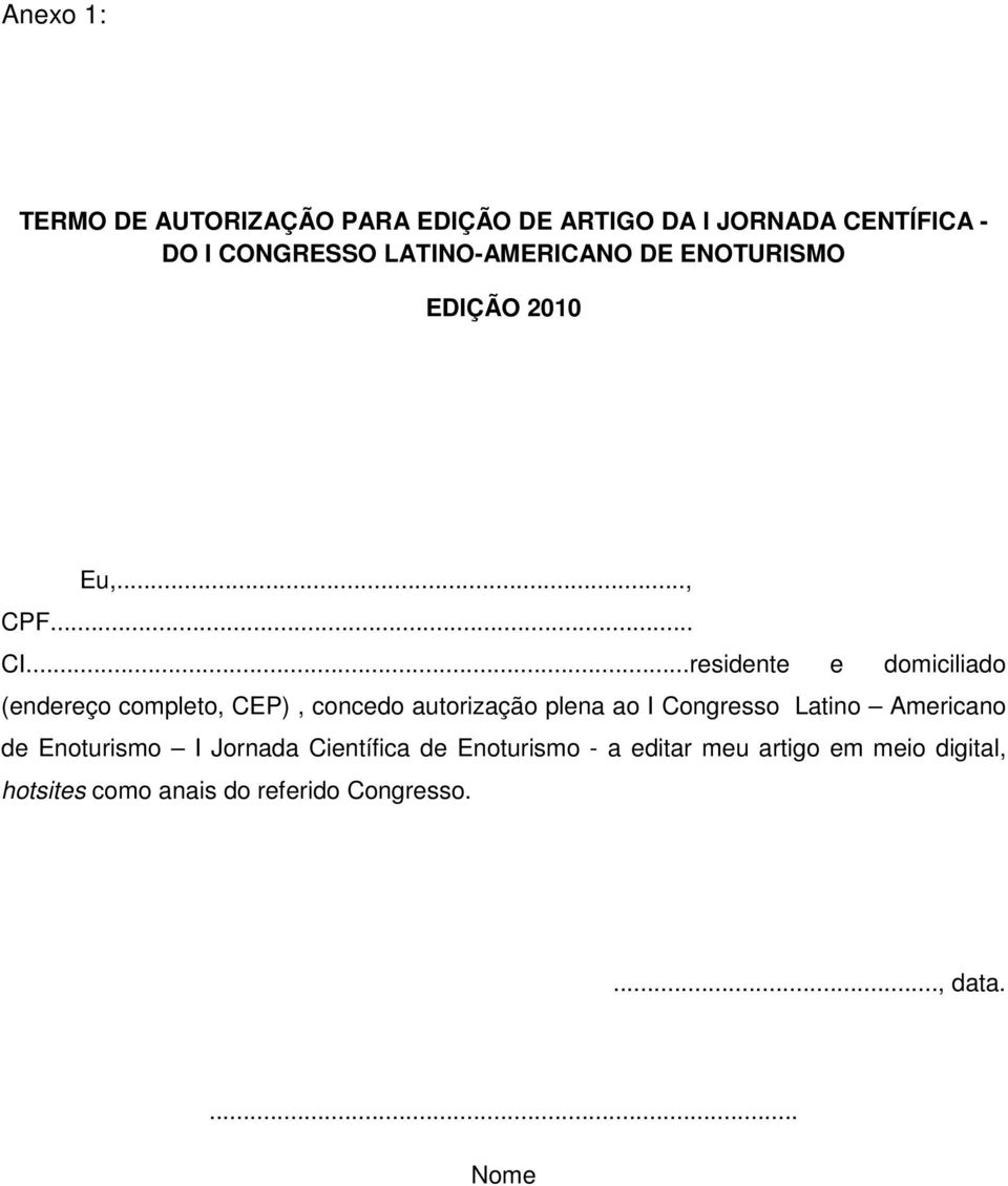 ..residente e domiciliado (endereço completo, CEP), concedo autorização plena ao I Congresso Latino