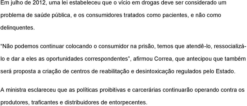 Não podemos continuar colocando o consumidor na prisão, temos que atendê-lo, ressocializálo e dar a eles as oportunidades correspondentes, afirmou