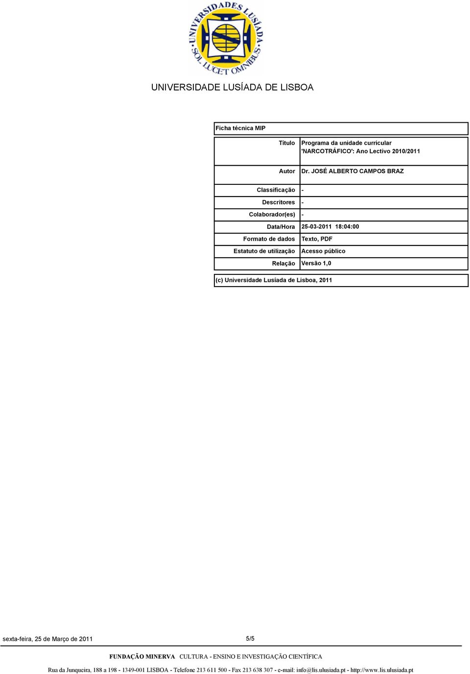 JOSÉ ALBERTO CAMPOS BRAZ Classificação Descritores Colaborador(es) Data/Hora Formato de