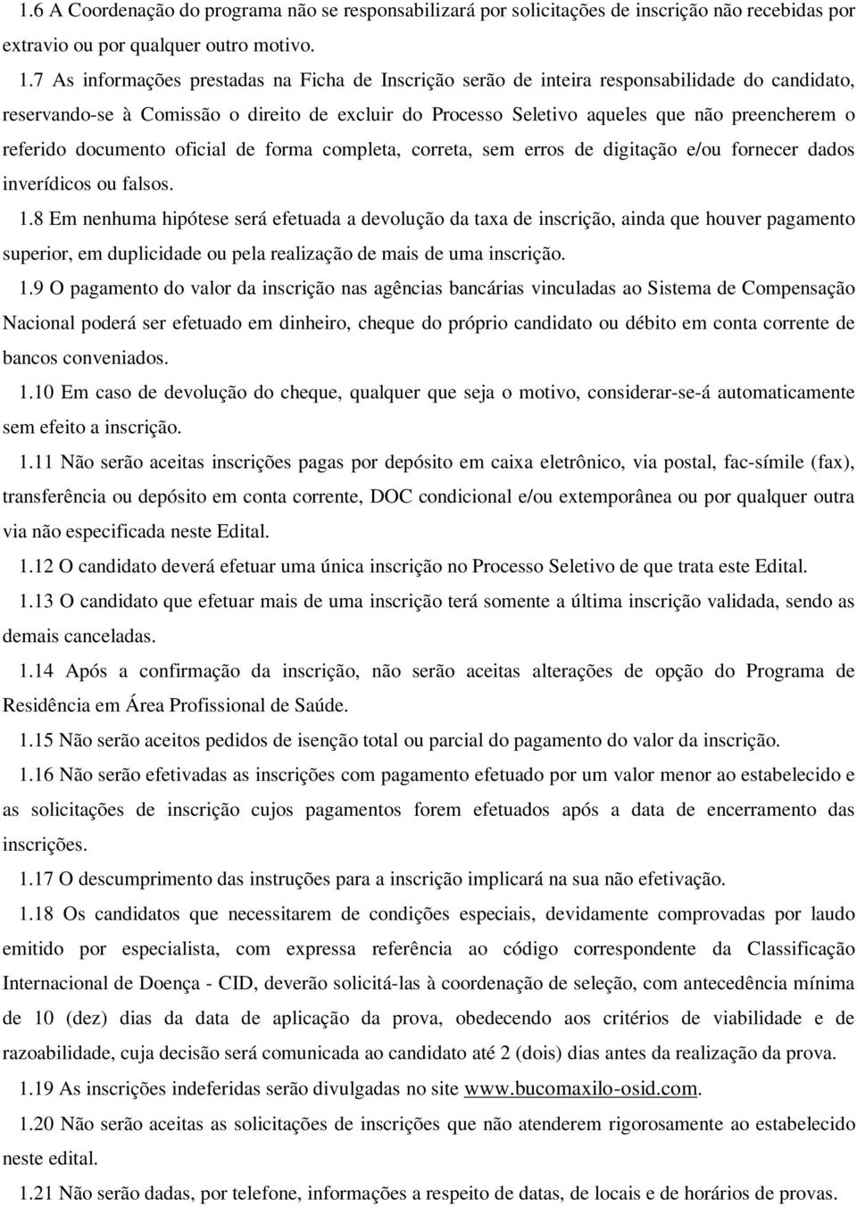 referido documento oficial de forma completa, correta, sem erros de digitação e/ou fornecer dados inverídicos ou falsos. 1.