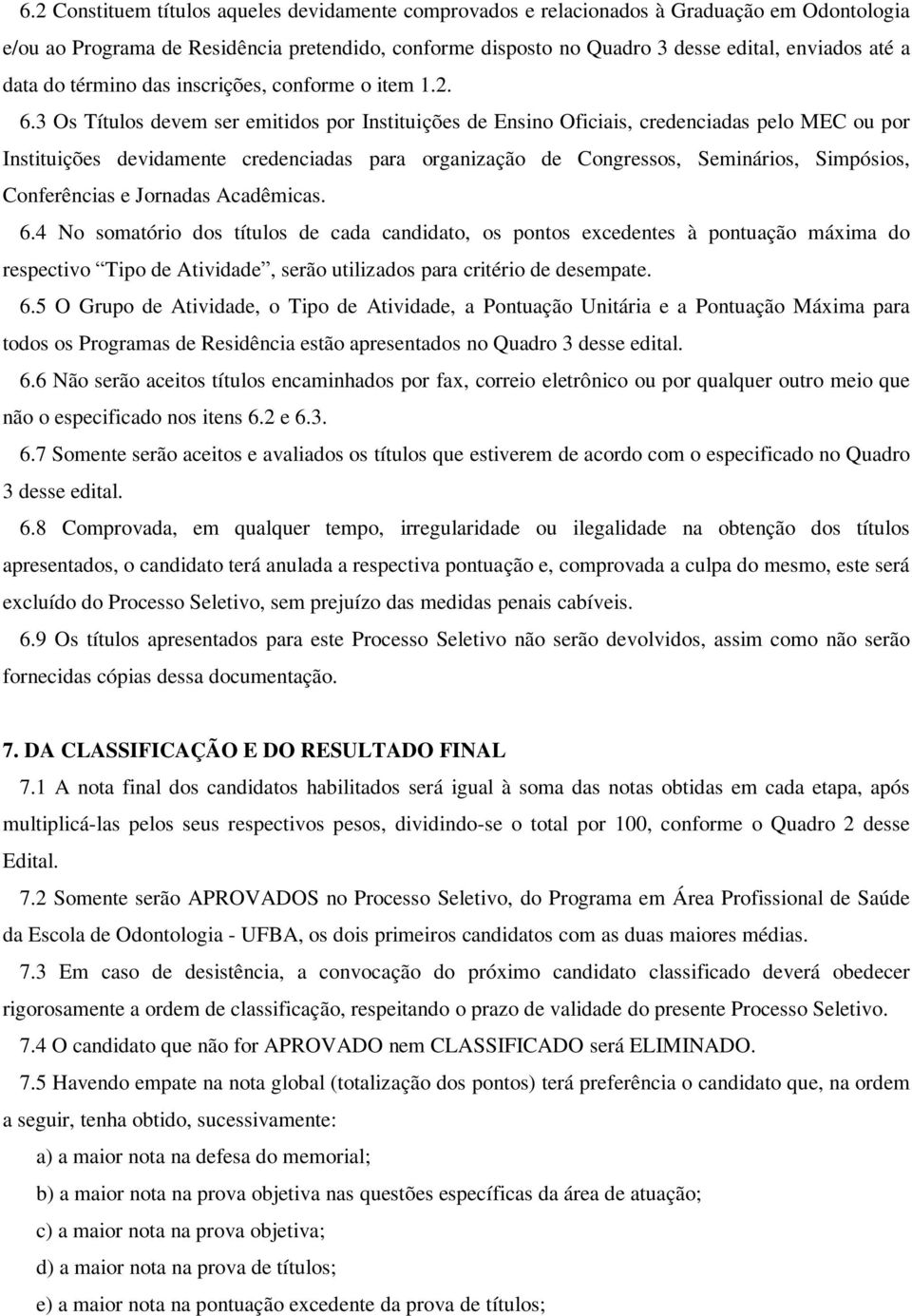 3 Os Títulos devem ser emitidos por Instituições de Ensino Oficiais, credenciadas pelo MEC ou por Instituições devidamente credenciadas para organização de Congressos, Seminários, Simpósios,