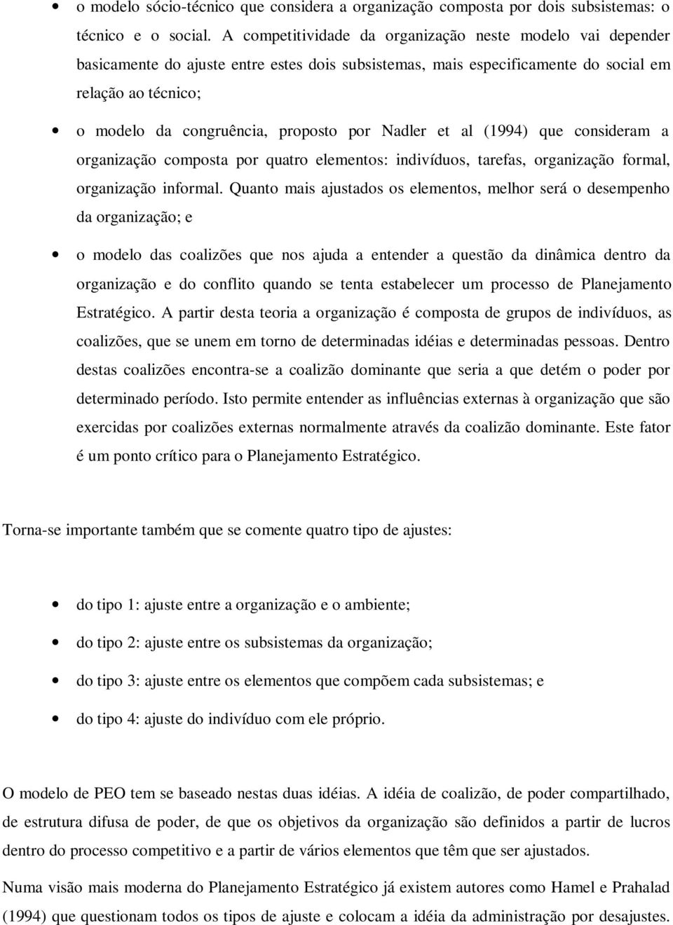 por Nadler et al (1994) que consideram a organização composta por quatro elementos: indivíduos, tarefas, organização formal, organização informal.