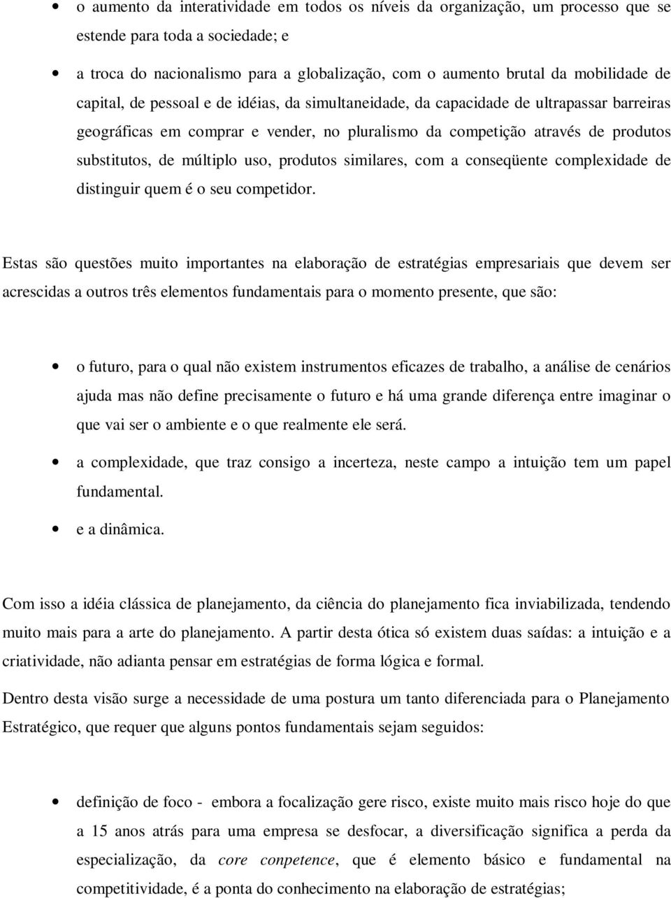 uso, produtos similares, com a conseqüente complexidade de distinguir quem é o seu competidor.