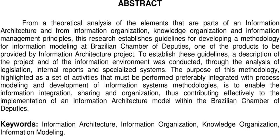 To establish these guidelines, a description of the project and of the information environment was conducted, through the analysis of legislation, internal reports and specialized systems.