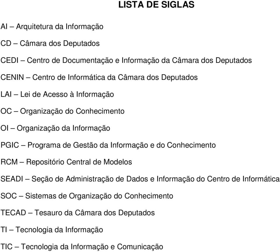 Gestão da Informação e do Conhecimento RCM Repositório Central de Modelos SEADI Seção de Administração de Dados e Informação do Centro de