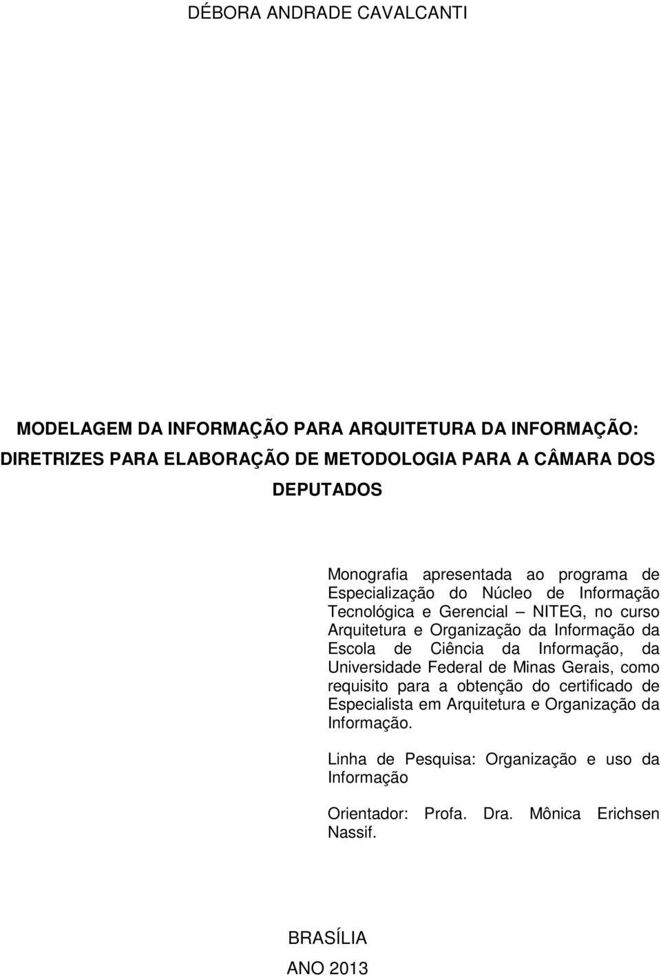 Informação da Escola de Ciência da Informação, da Universidade Federal de Minas Gerais, como requisito para a obtenção do certificado de Especialista