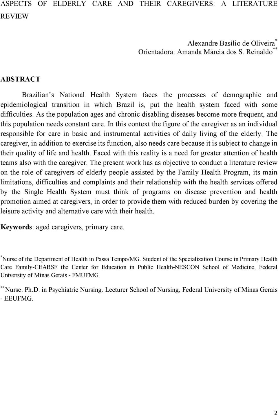 As the population ages and chronic disabling diseases become more frequent, and this population needs constant care.