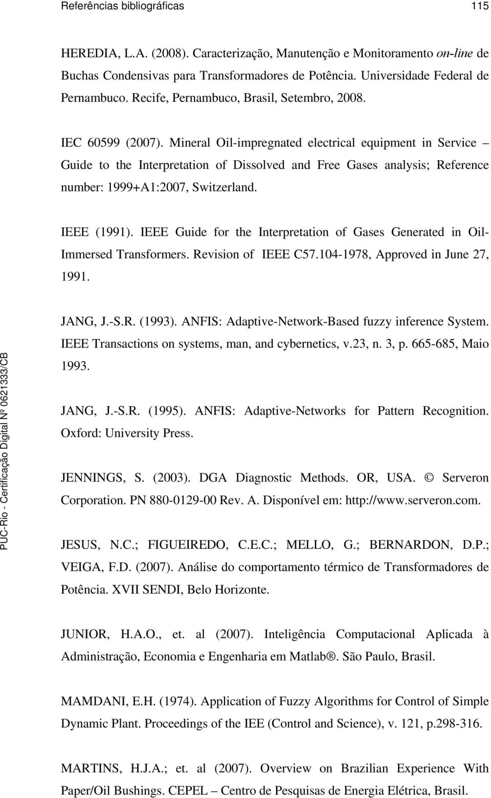 Mineral Oil-impregnated electrical equipment in Service Guide to the Interpretation of Dissolved and Free Gases analysis; Reference number: 1999+A1:2007, Switzerland. IEEE (1991).