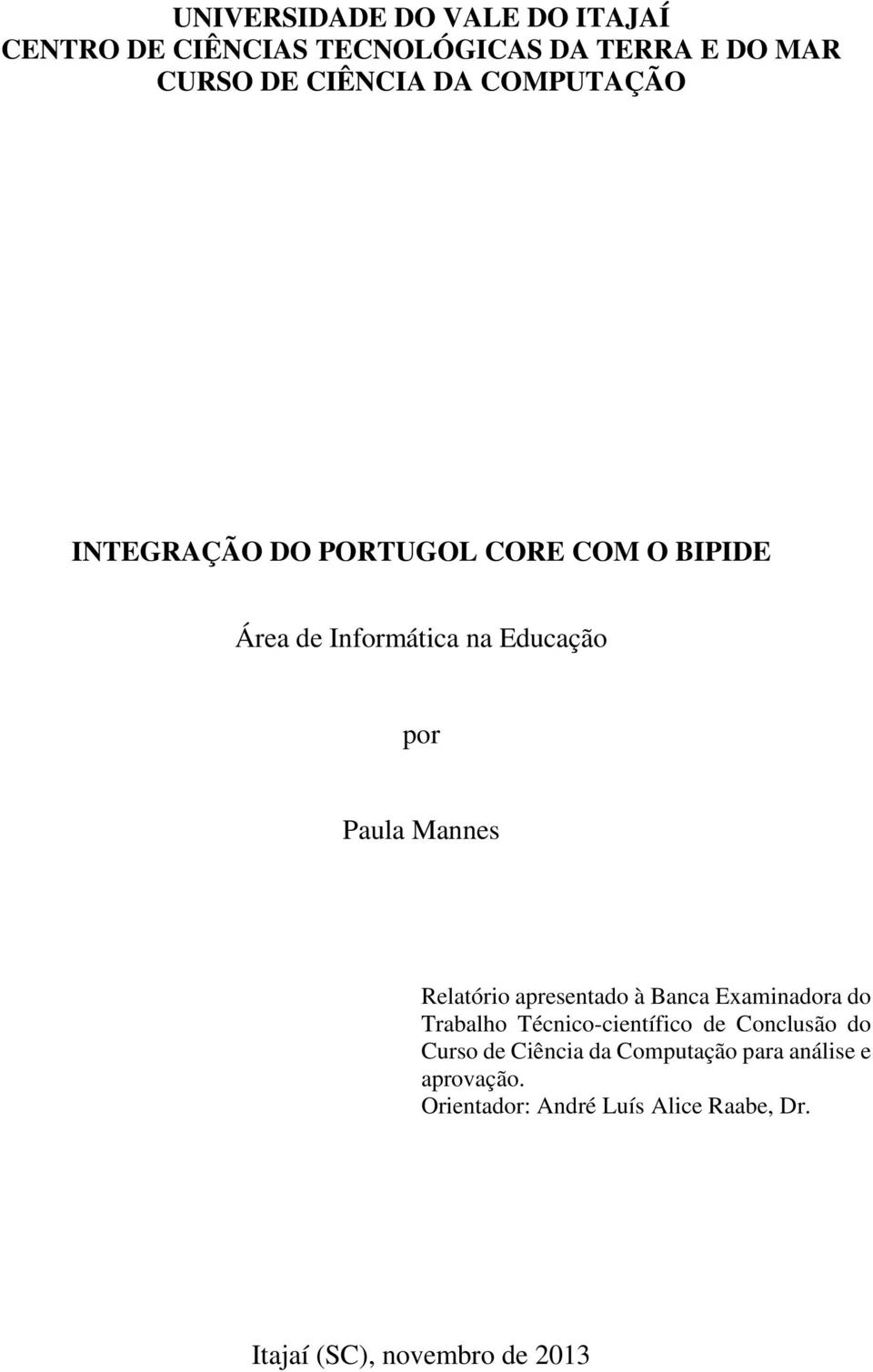 Relatório apresentado à Banca Examinadora do Trabalho Técnico-científico de Conclusão do Curso de