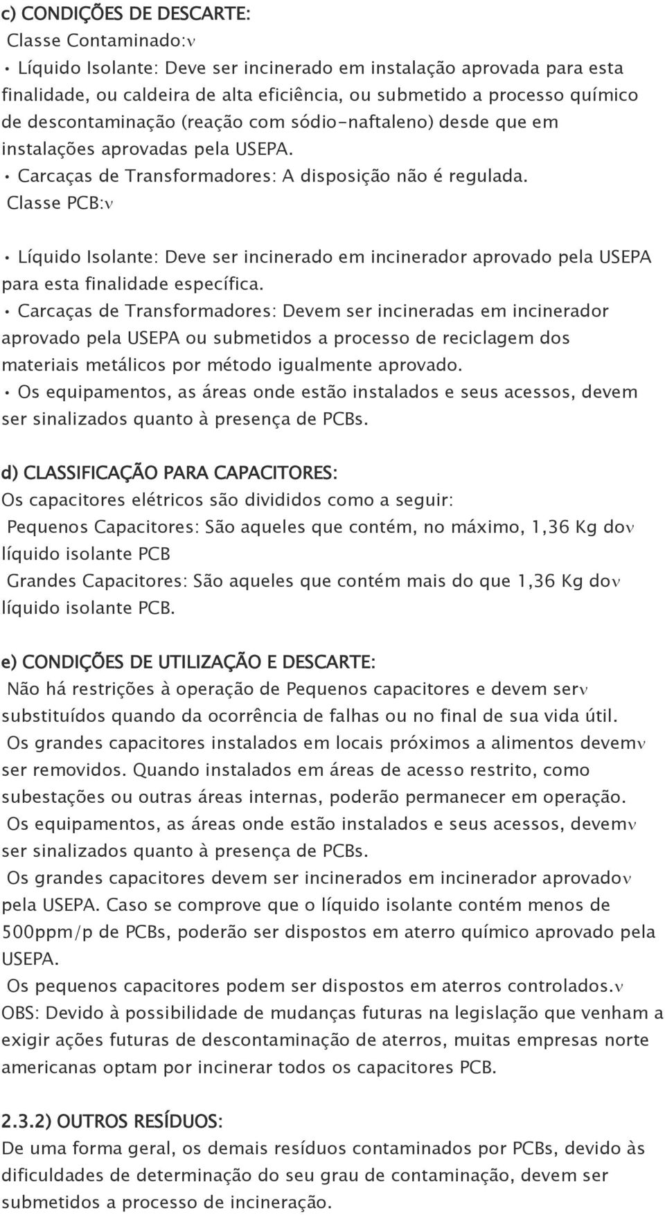 Classe PCB: Líquido Isolante: Deve ser incinerado em incinerador aprovado pela USEPA para esta finalidade específica.