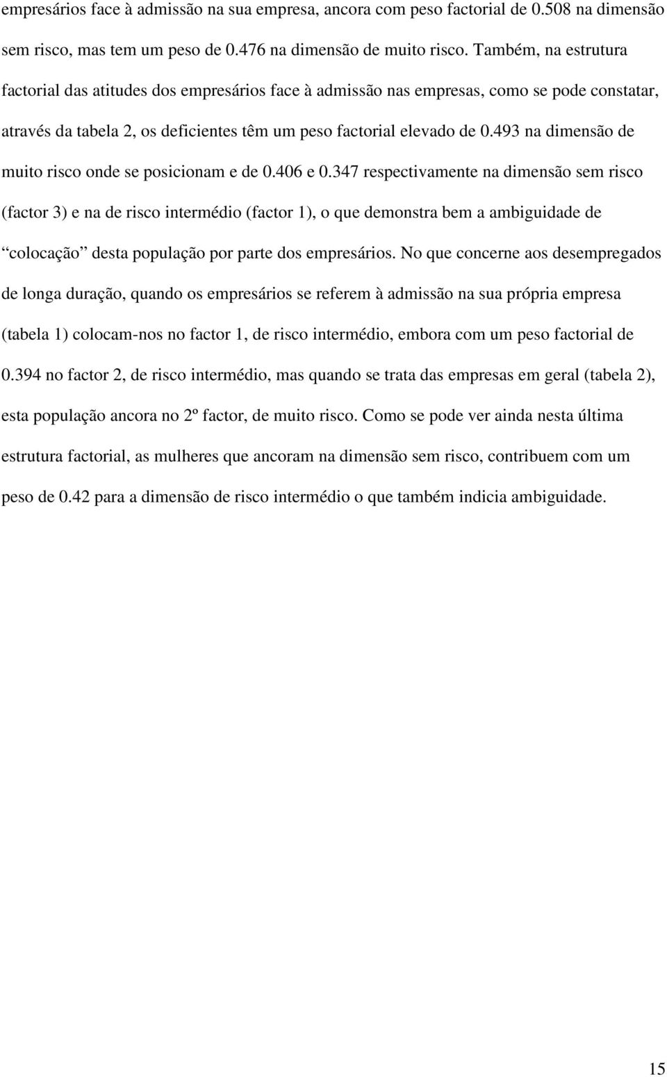 493 na dimensão de muito risco onde se posicionam e de 0.406 e 0.