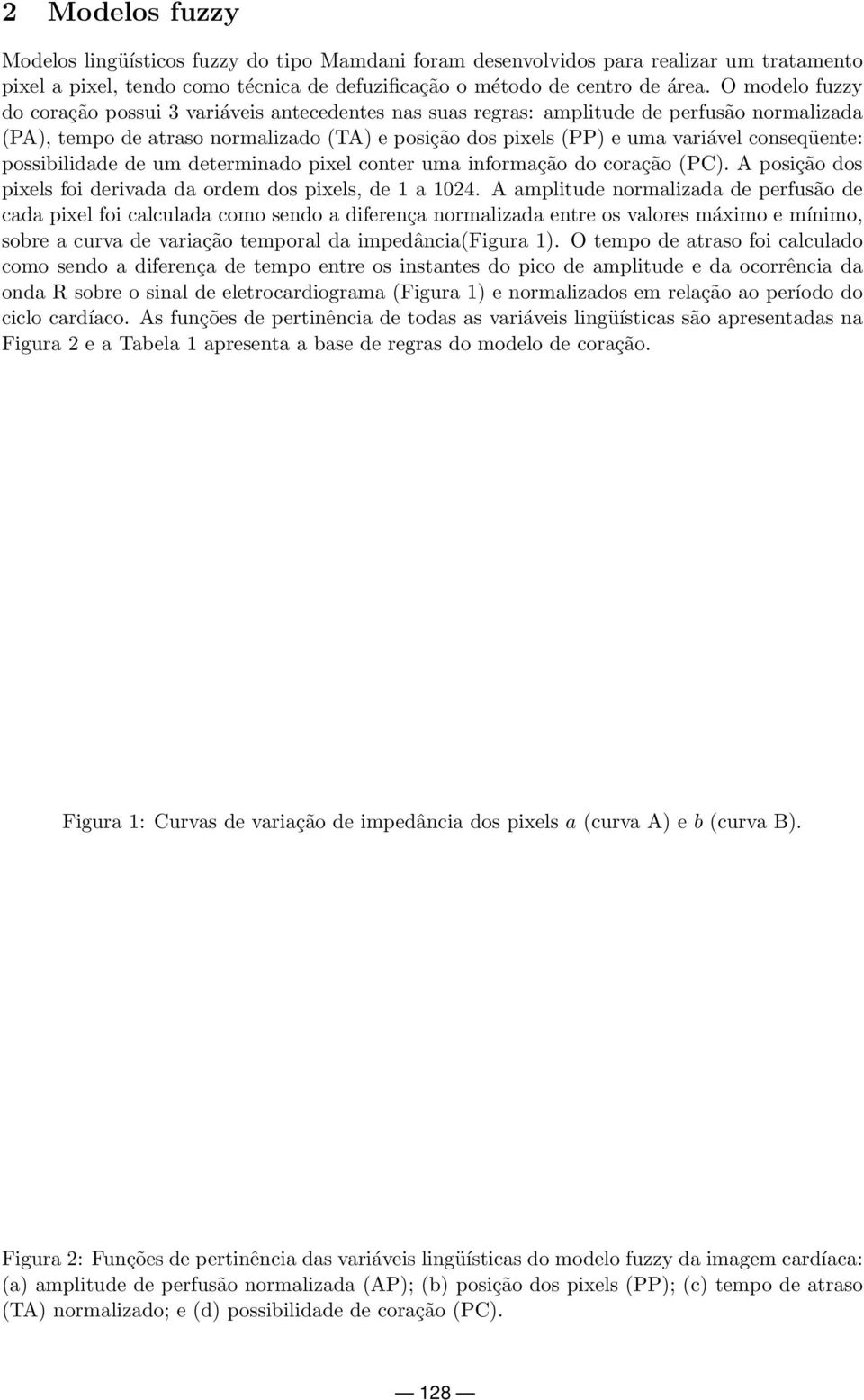 conseqüente: possibilidade de um determinado pixel conter uma informação do coração (PC). A posição dos pixels foi derivada da ordem dos pixels, de 1 a 1024.