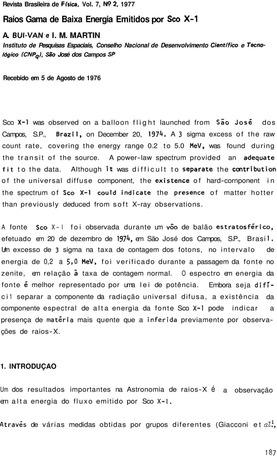 balloon flight launched from São José dos Campos, S.P., Brazi I, on December 20, 1974. A 3 sigma excess of the raw count rate, covering the energy range 0.2 to 5.