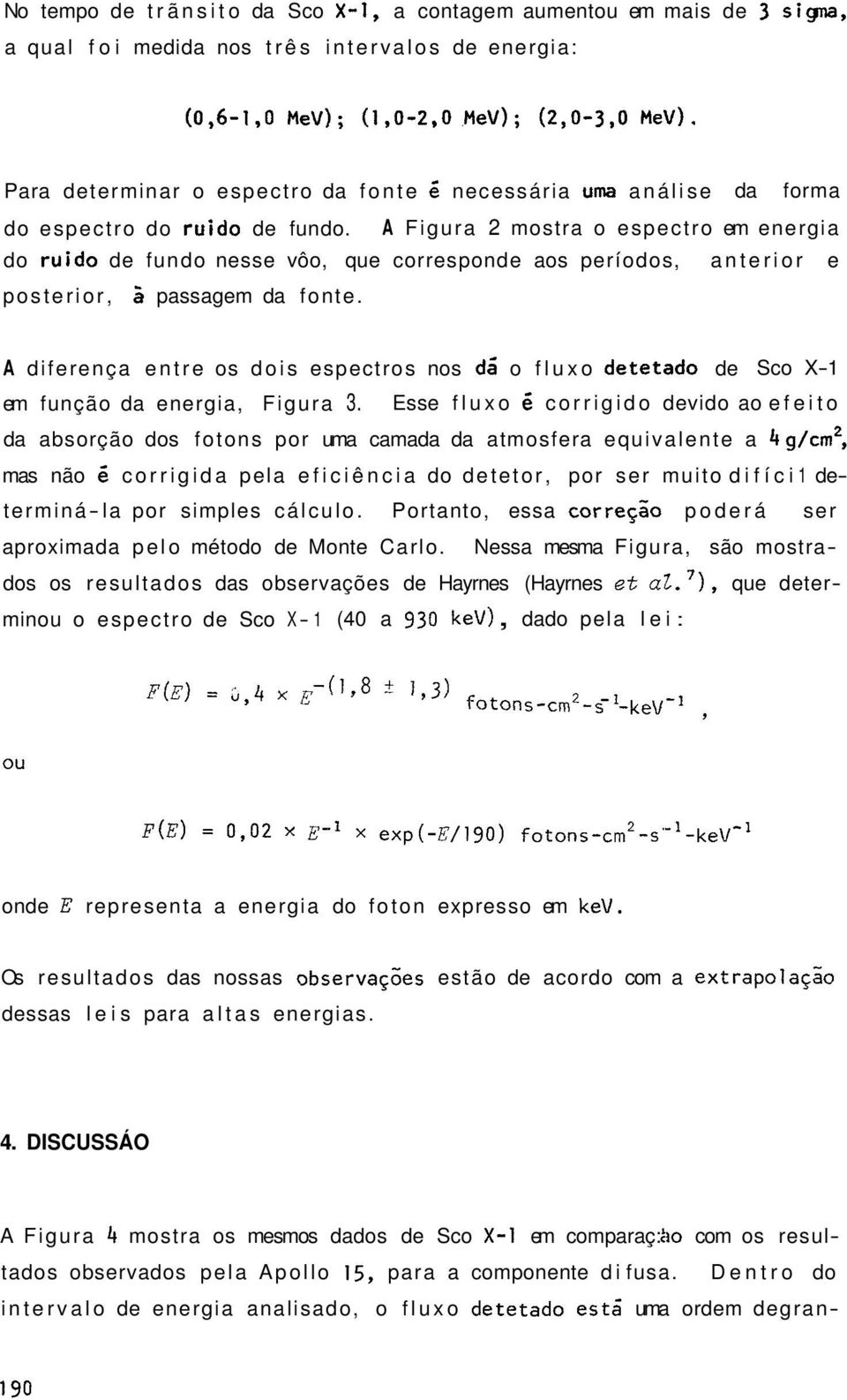 A diferença entre os dois espectros nos dá o fluxo detetado de Sco X-1 em função da energia, Figura 3.