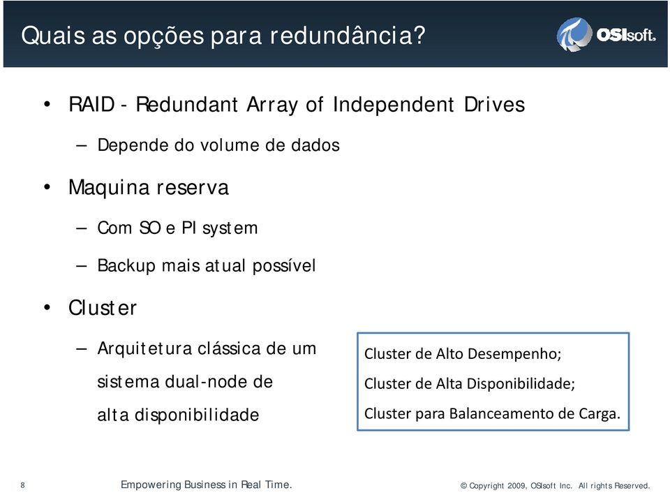 Backup mais atual possível Cluster Arquitetura clássica de um sistema dual-node d de alta disponibilidade