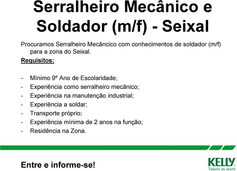 - Mínimo 9º Ano de Escolaridade; - Experiência como serralheiro mecânico; - Experiência na