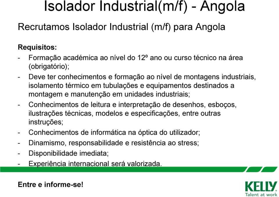 industriais; - Conhecimentos de leitura e interpretação de desenhos, esboços, ilustrações técnicas, modelos e especificações, entre outras instruções; -