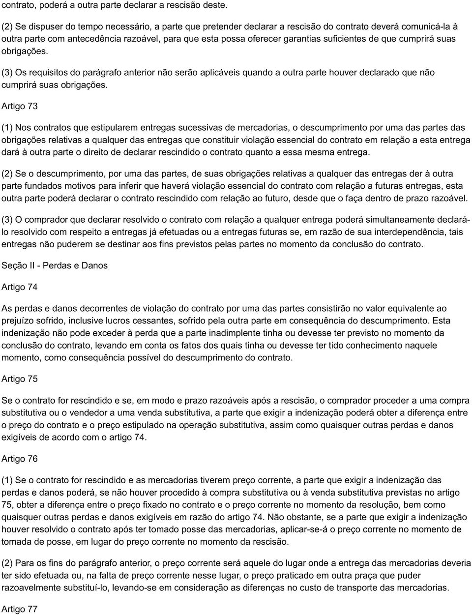 suficientes de que cumprirá suas obrigações. (3) Os requisitos do parágrafo anterior não serão aplicáveis quando a outra parte houver declarado que não cumprirá suas obrigações.