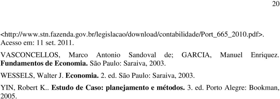 Fundamentos de Economia. São Paulo: Saraiva, 2003. WESSELS, Walter J. Economia. 2. ed.
