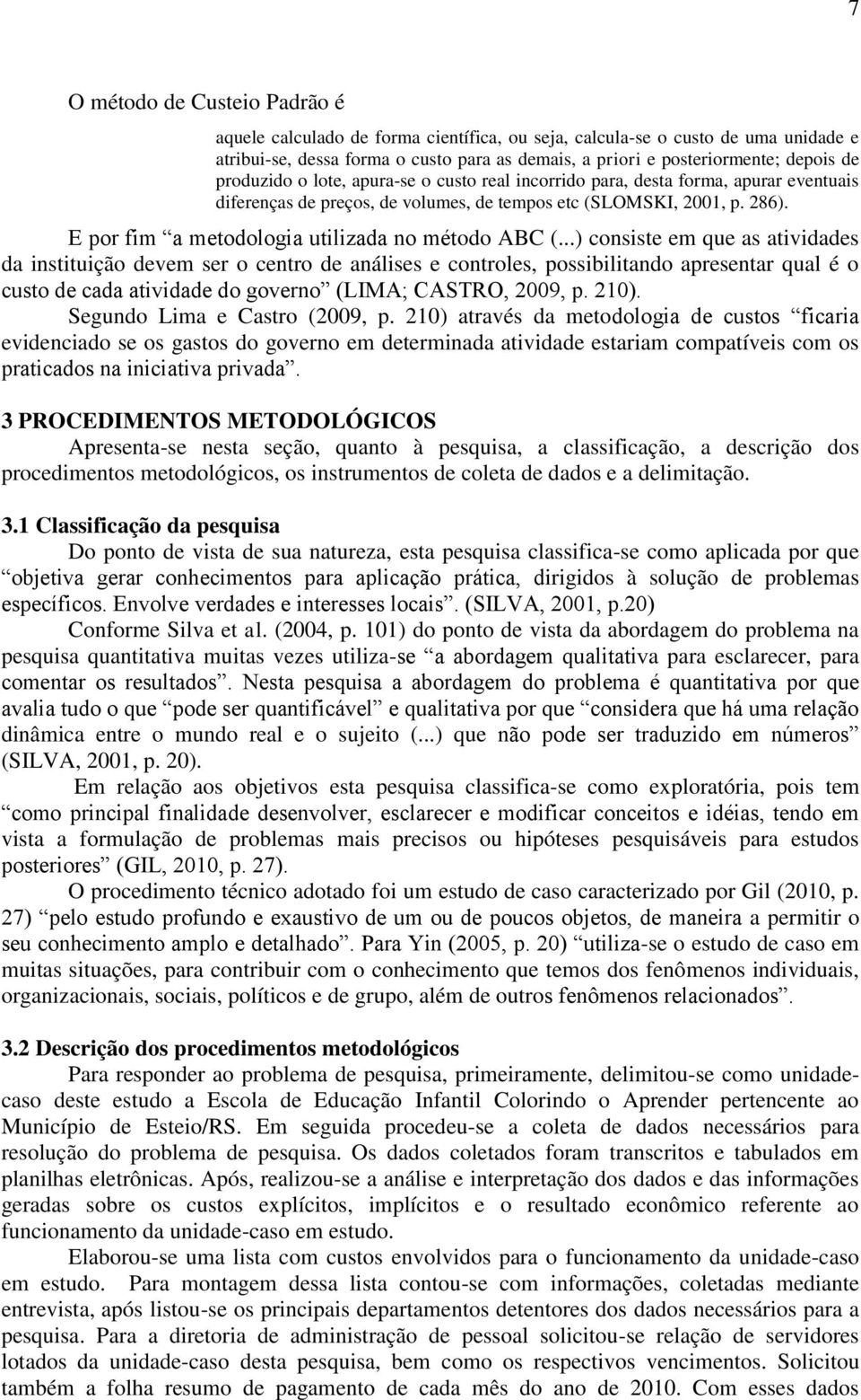 E por fim a metodologia utilizada no método ABC (.