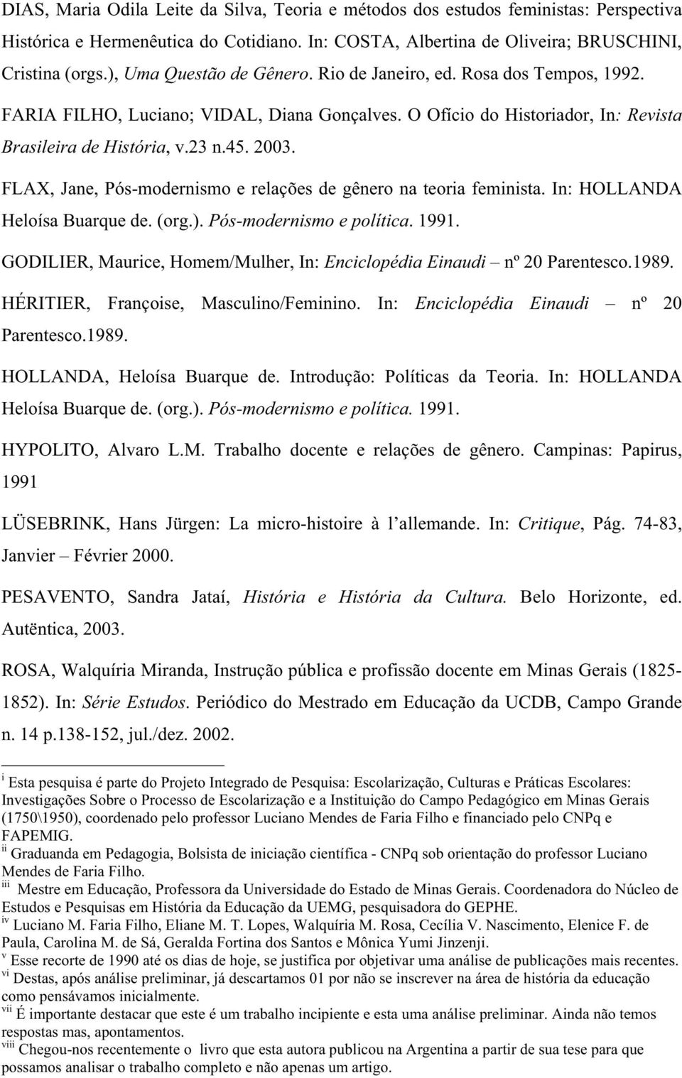 FLAX, Jane, Pós-modernismo e relações de gênero na teoria feminista. In: HOLLANDA Heloísa Buarque de. (org.). Pós-modernismo e política. 1991.
