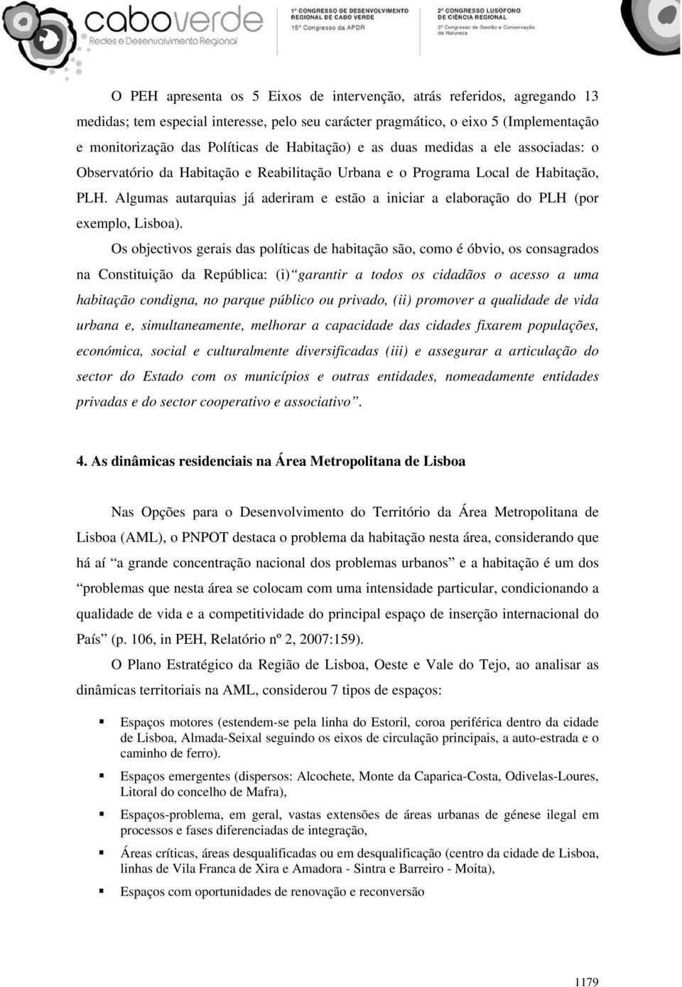 Algumas autarquias já aderiram e estão a iniciar a elaboração do PLH (por exemplo, Lisboa).