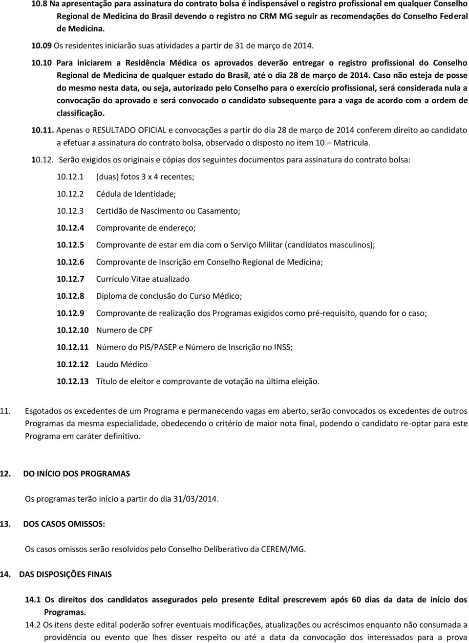 09 Os residentes iniciarão suas atividades a partir de 31 de março de 2014. 10.