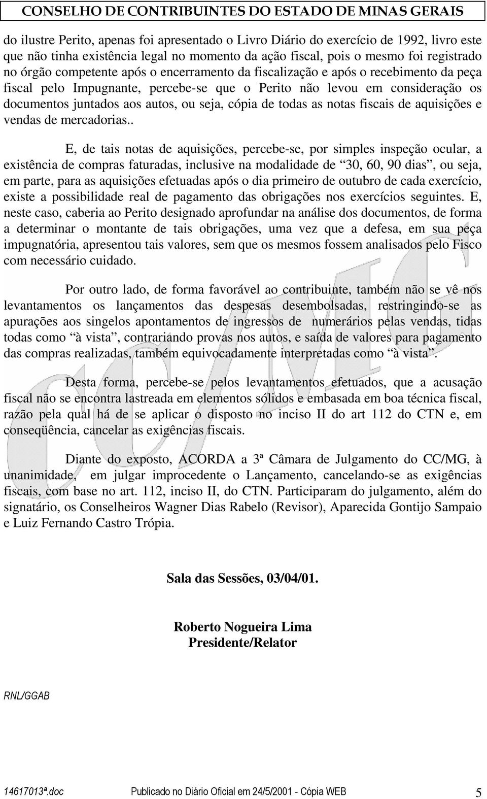 notas fiscais de aquisições e vendas de mercadorias.