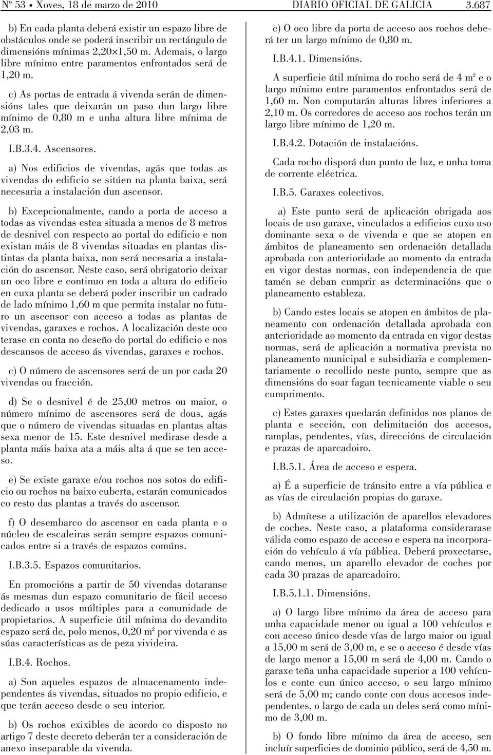 Ademais, o largo libre mínimo entre paramentos enfrontados será de 1,20 m.