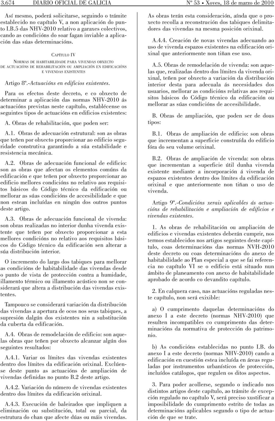 CAPÍTULO IV NORMAS DE HABITABILIDADE PARA VIVENDAS OBXECTO DE ACTUACIÓNS DE REHABILITACIÓN OU AMPLIACIÓN EN EDIFICACIÓNS E VIVENDAS EXISTENTES Artigo 8º.-Actuacións en edificios existentes.