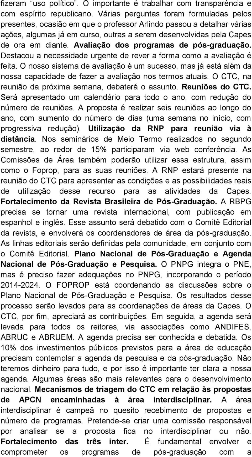 Avaliação dos programas de pós-graduação. Destacou a necessidade urgente de rever a forma como a avaliação é feita.