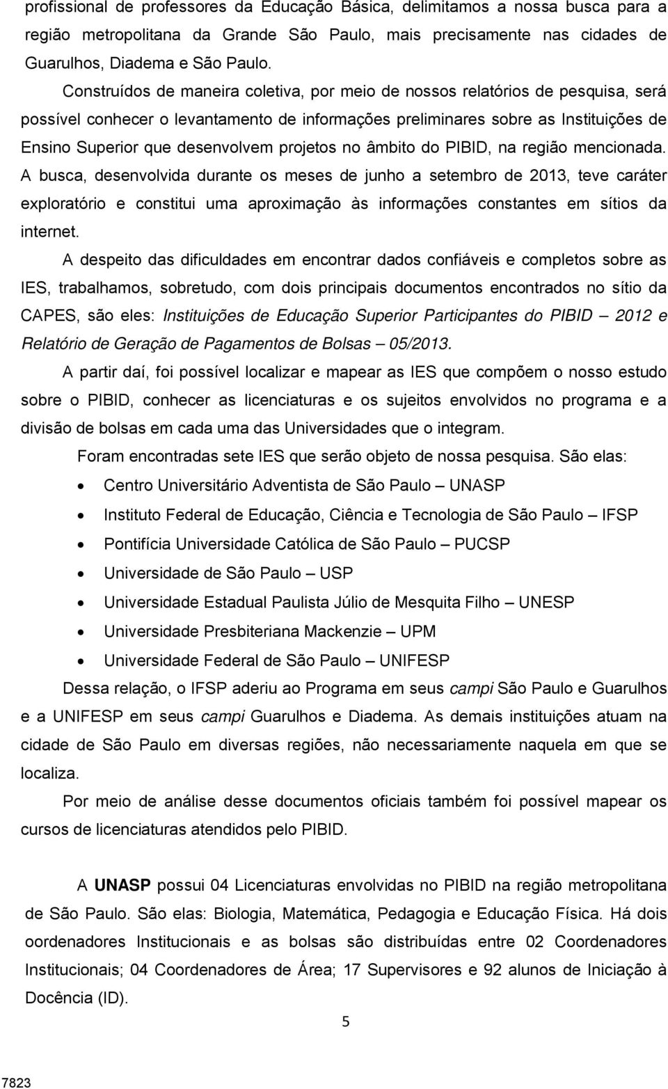 projetos no âmbito do PIBID, na região mencionada.