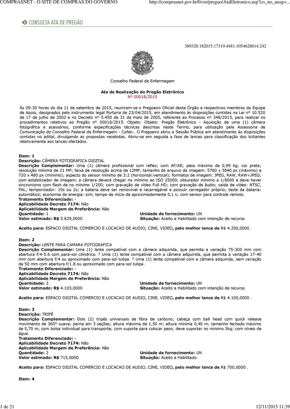 da Equipe de Apoio, designados pelo instrumento legal Portaria de 23/04/2015, em atendimento às disposições contidas na Lei nº 10.520 de 17 de julho de 2002 e no Decreto nº 5.