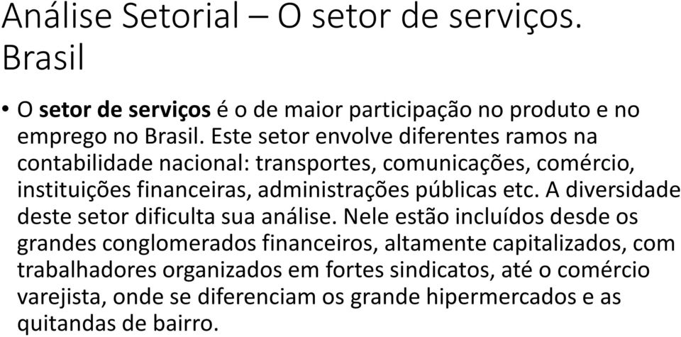 públicas etc. A diversidade deste setor dificulta sua análise.