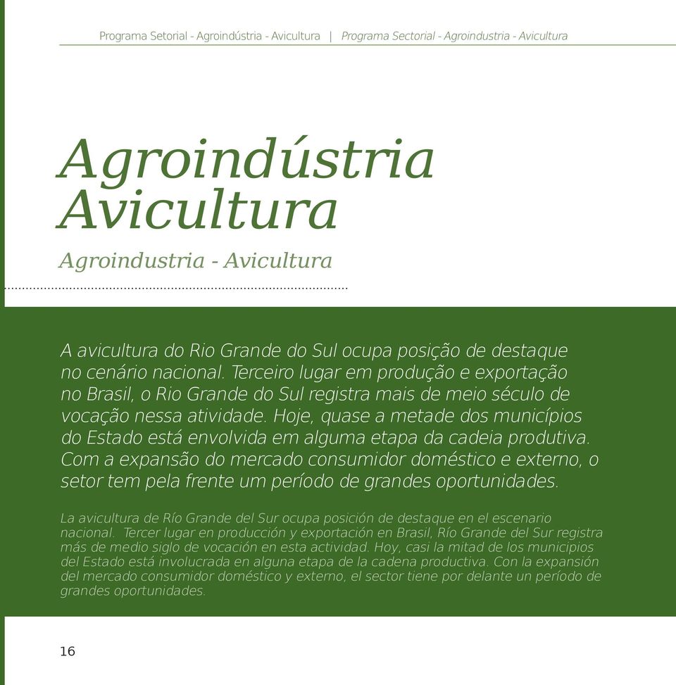 Hoje, quase a metade dos municípios do Estado está envolvida em alguma etapa da cadeia produtiva.