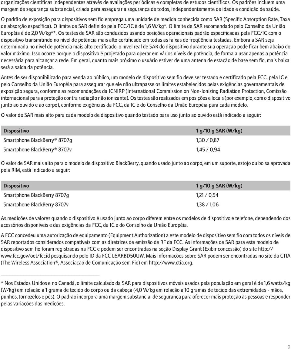 O padrão de exposição para dispositivos sem fio emprega uma unidade de medida conhecida como SAR (Specific Absorption Rate, Taxa de absorção específica).