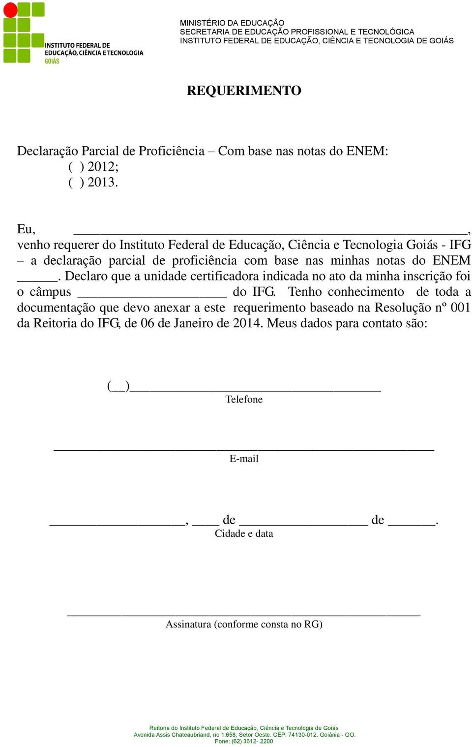 do ENEM. Declaro que a unidade certificadora indicada no ato da minha inscrição foi o câmpus do IFG.