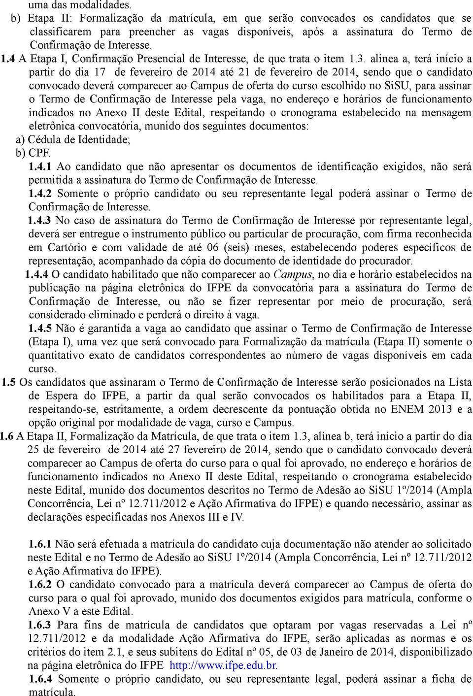 4 A Etapa I, Confirmação Presencial de Interesse, de que trata o item 1.3.