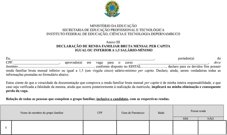 .., declaro para os devidos fins possuir renda familiar bruta mensal inferior ou igual a 1,5 (um vírgula cinco) salário-mínimo per capita.