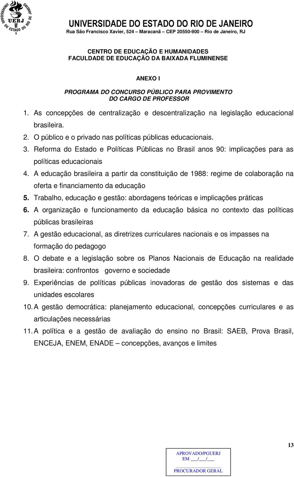 Reforma do Estado e Políticas Públicas no Brasil anos 90: implicações para as políticas educacionais 4.